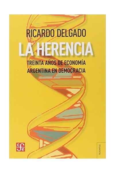 LA HERENCIA. Treinta años de economía argentina en democracia